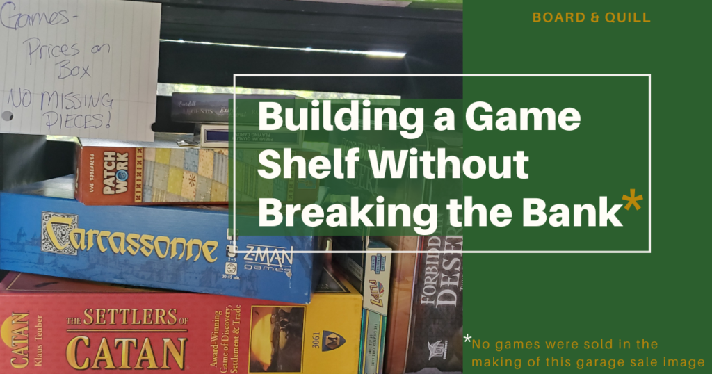 Secondhand board games staged at a garage sale with a price sign saying no-missing-pieces, with a title that says Building a Game Shelf Without Breaking the Bank. Green to make the white lettering pop.